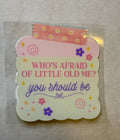Who’s Afraid of Little Old Me?